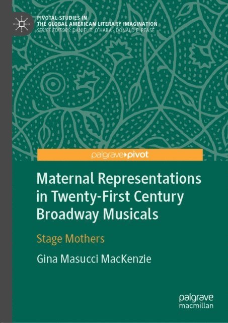 Gina Masucci MacKenzie - Maternal Representations in Twenty-First Century Broadway Musicals, E-bok