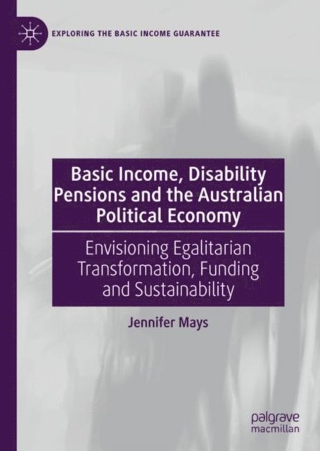 Jennifer Mays - Basic Income, Disability Pensions and the Australian Political Economy, E-bok