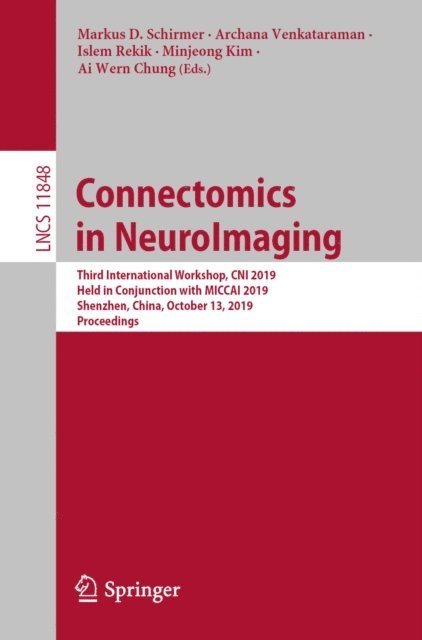 Ai Wern Chung, Minjeong Kim, Islem Rekik, Archana Venkataraman, Markus D. Schirmer - Connectomics in NeuroImaging, E-bok