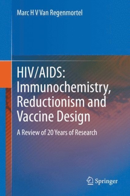 Marc H V Van Regenmortel - HIV/AIDS: Immunochemistry, Reductionism and Vaccine Design, E-bok