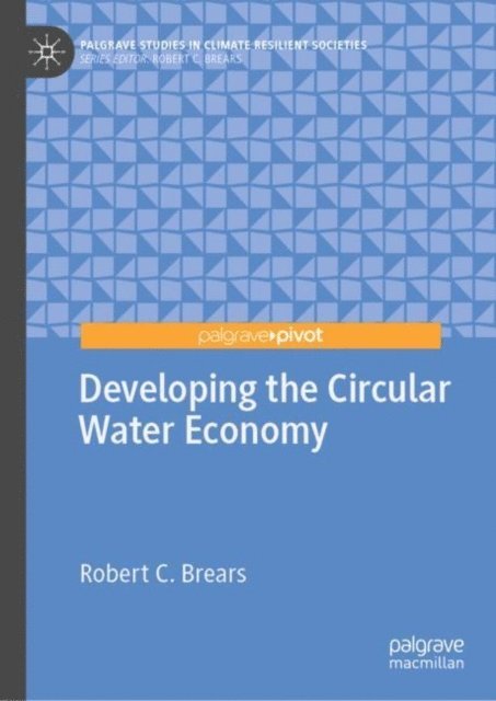 Robert C. Brears - Developing the Circular Water Economy, E-bok