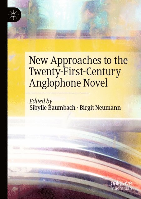 Birgit Neumann, Sibylle Baumbach - New Approaches to the Twenty-First-Century Anglophone Novel, E-bok