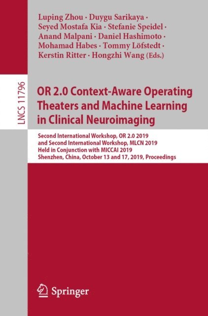 Hongzhi Wang, Kerstin Ritter, Tommy Lofstedt, Mohamad Habes, Daniel Hashimoto, Anand Malpani, Stefanie Speidel, Seyed Mostafa Kia, Duygu Sarikaya, Luping Zhou - OR 2.0 Context-Aware Operating Theaters and Machine Learning in Clinical Neuroimaging, E-bok