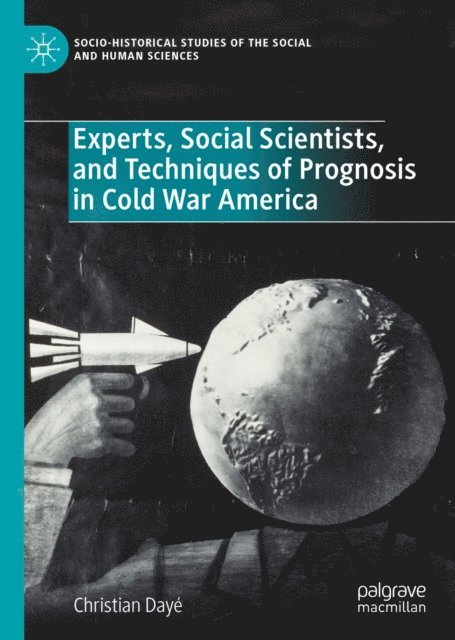 Christian Daye - Experts, Social Scientists, and Techniques of Prognosis in Cold War America, E-bok