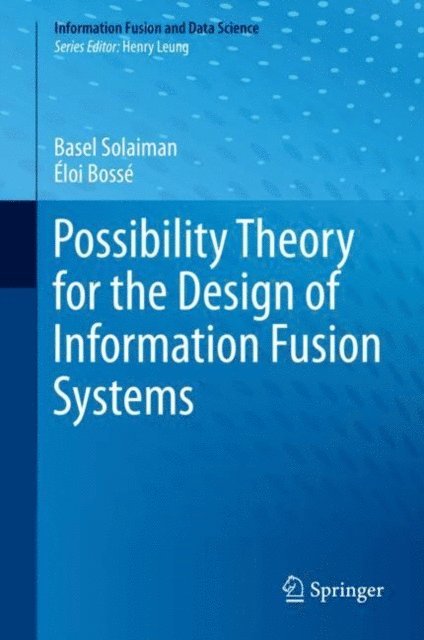 Eloi Bosse, Basel Solaiman - Possibility Theory for the Design of Information Fusion Systems, E-bok