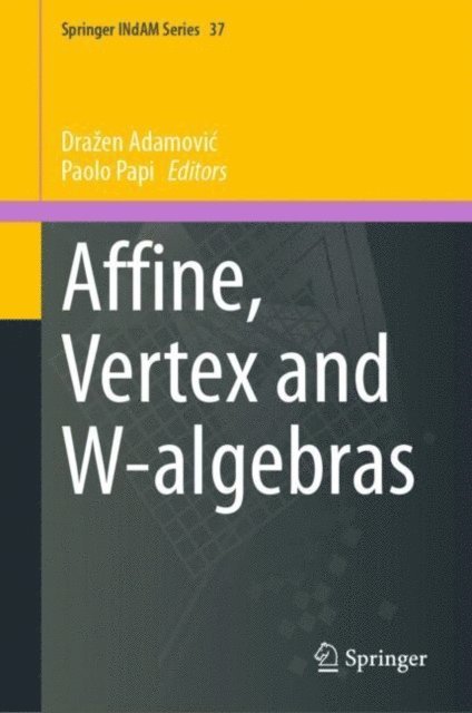 Paolo Papi, Drazen Adamovic - Affine, Vertex and W-algebras, E-bok