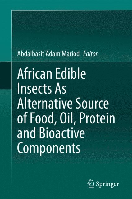 Abdalbasit Adam Mariod - African Edible Insects As Alternative Source of Food, Oil, Protein and Bioactive Components, E-bok