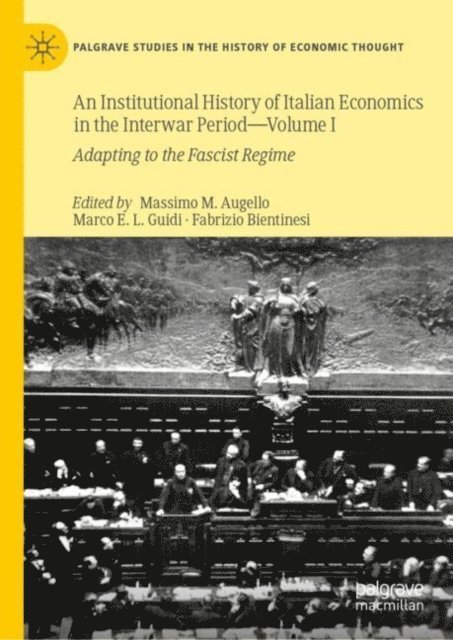 Fabrizio Bientinesi, Marco E.L. Guidi, Massimo M. Augello - Institutional History of Italian Economics in the Interwar Period - Volume I, E-bok