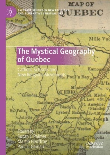 Paul L. Gareau, Martin Geoffroy, Susan J. Palmer - Mystical Geography of Quebec, E-bok