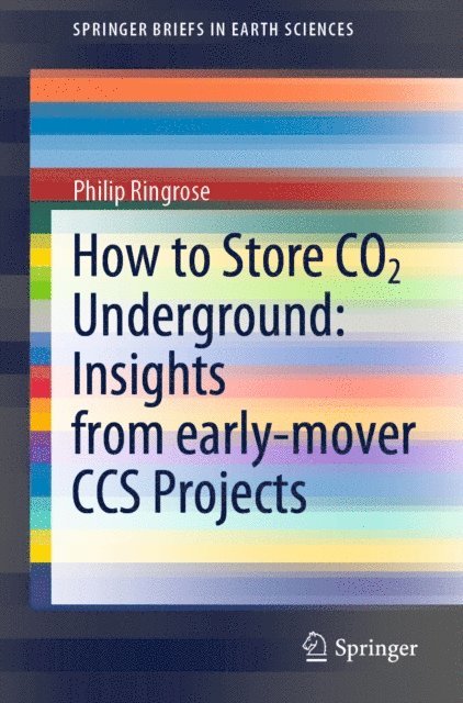Philip Ringrose - How to Store CO2 Underground: Insights from early-mover CCS Projects, E-bok