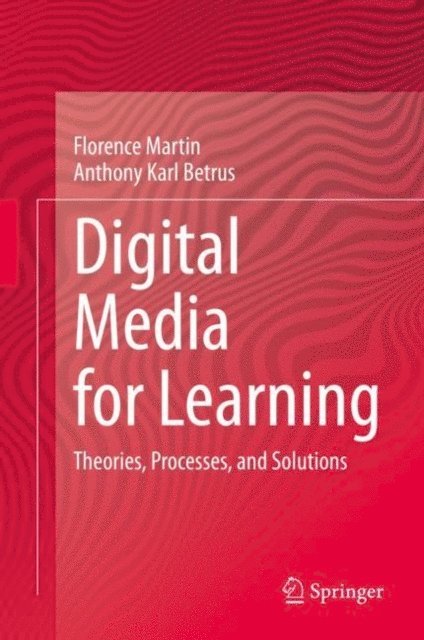Anthony Karl Betrus, Florence Martin - Digital Media for Learning, E-bok