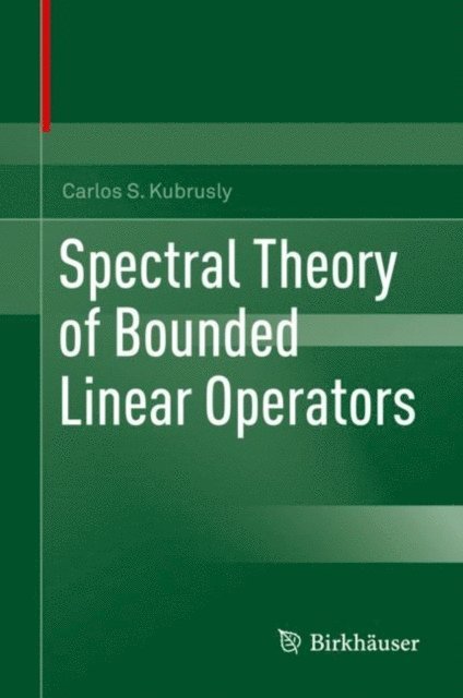 Carlos S. Kubrusly - Spectral Theory of Bounded Linear Operators, E-bok. Tillgänglighet: Lägg i varukorg