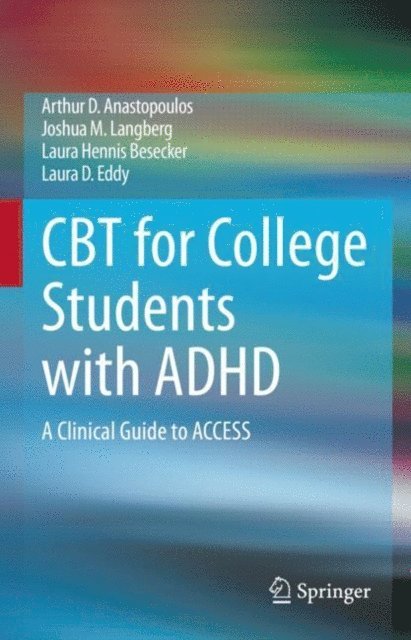 Laura D. Eddy, Laura Hennis Besecker, Joshua M. Langberg, Arthur D. Anastopoulos - CBT for College Students with ADHD, E-bok
