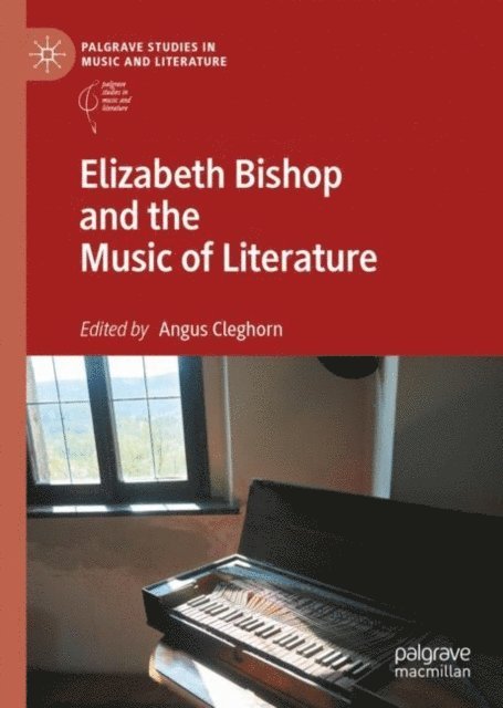 Angus Cleghorn - Elizabeth Bishop and the Music of Literature, E-bok