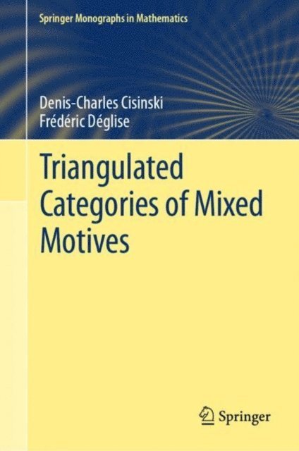 Frederic Deglise, Denis-Charles Cisinski - Triangulated Categories of Mixed Motives, E-bok