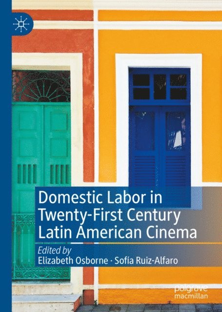 Sofia Ruiz-Alfaro, Elizabeth Osborne - Domestic Labor in Twenty-First Century Latin American Cinema, E-bok