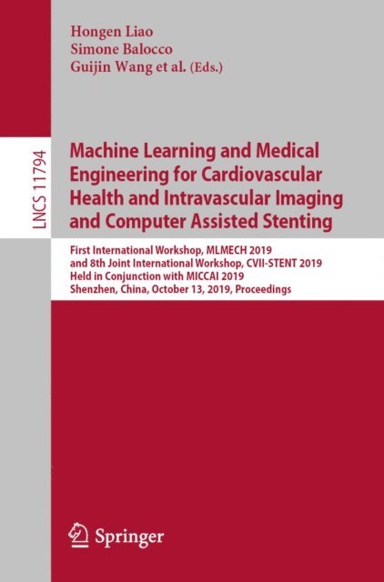 Stefanie Demirci, Su-Lin Lee, Stefano Moriconi, Shadi Albarqouni, Katharina Breininger, Guillaume Zahnd, Renzo Phellan, Luc Duong, Zijian Ding, Yongpan Liu, Feng Zhang, Guijin Wang, Simone Balocco, Hongen Liao - Machine Learning and Medical Engineering for Cardiovascular Health and Intravascular Imaging and Computer Assisted Stenting, E-bok