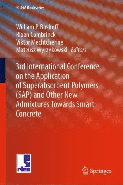 Mateusz Wyrzykowski, Viktor Mechtcherine, Riaan Combrinck, William  P. Boshoff - 3rd International Conference on the Application of Superabsorbent Polymers (SAP) and Other New Admixtures Towards Smart Concrete, E-bok