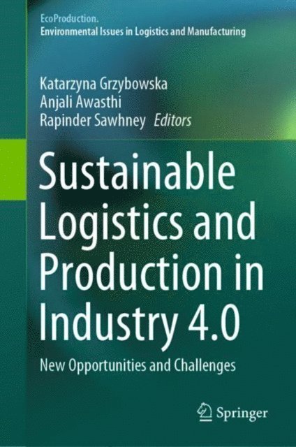 Rapinder Sawhney, Anjali Awasthi, Katarzyna Grzybowska - Sustainable Logistics and Production in Industry 4.0, E-bok