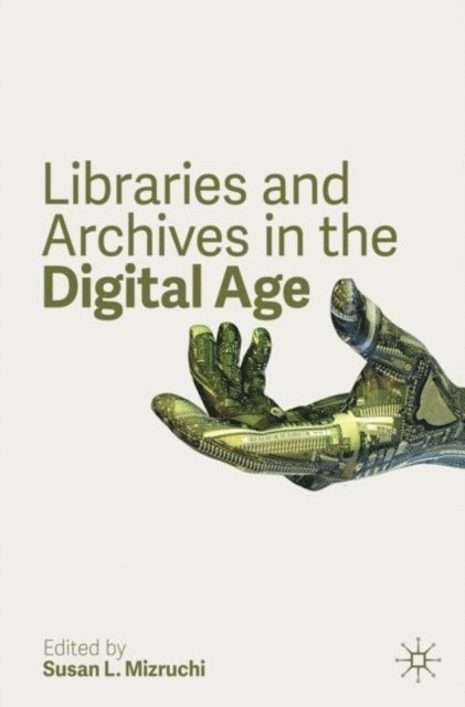 Susan L. Mizruchi - Libraries and Archives in the Digital Age, E-bok