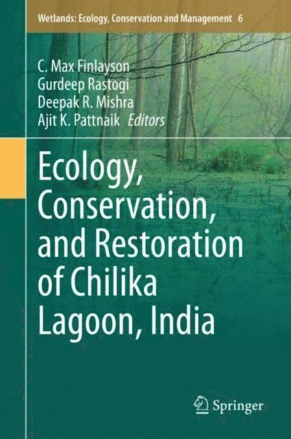 Ajit K. Pattnaik, Deepak R. Mishra, Gurdeep Rastogi, C. Max Finlayson - Ecology, Conservation, and Restoration of Chilika Lagoon, India, E-bok