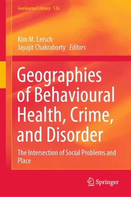 Jayajit Chakraborty, Kim M. Lersch - Geographies of Behavioural Health, Crime, and Disorder, E-bok