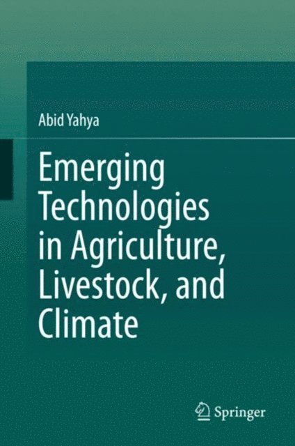Abid Yahya - Emerging Technologies in Agriculture, Livestock, and Climate, E-bok