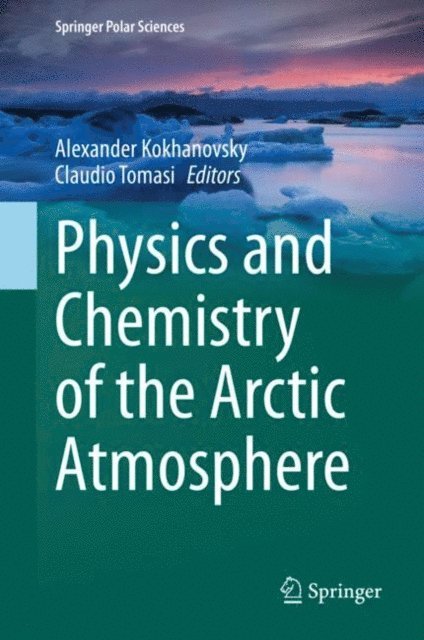 Claudio Tomasi, Alexander Kokhanovsky - Physics and Chemistry of the Arctic Atmosphere, E-bok
