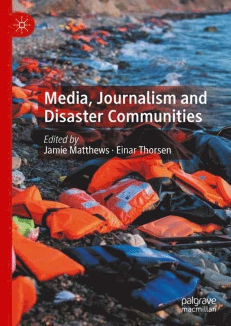 Einar Thorsen, Jamie Matthews - Media, Journalism and Disaster Communities, E-bok