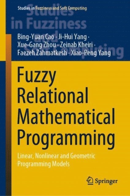 Xiao-Peng Yang, Faezeh Zahmatkesh, Zeinab Kheiri, Xue-Gang Zhou, Ji-Hui Yang, Bing-Yuan Cao - Fuzzy Relational Mathematical Programming, E-bok