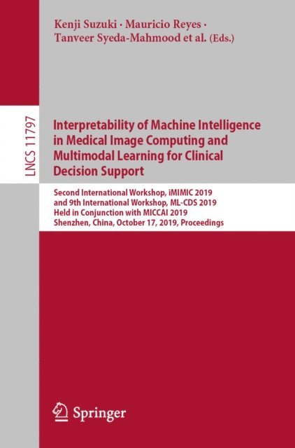 Anant Madabhushi, Hayit Greenspan, Yaniv Gur, Roland Wiest, Ben Glocker, Ender Konukoglu, Tanveer Syeda-Mahmood, Mauricio Reyes, Kenji Suzuki - Interpretability of Machine Intelligence in Medical Image Computing and Multimodal Learning for Clinical Decision Support, E-bok