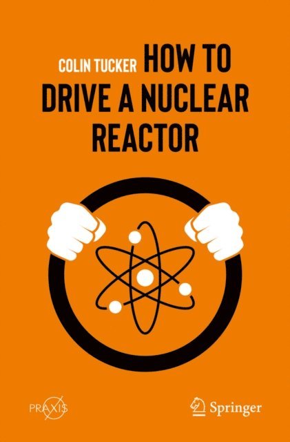 Colin Tucker - How to Drive a Nuclear Reactor, E-bok