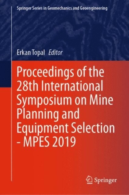 Erkan Topal - Proceedings of the 28th International Symposium on Mine Planning and Equipment Selection - MPES 2019, E-bok