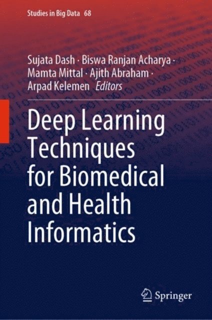 Arpad Kelemen, Ajith Abraham, Mamta Mittal, Biswa Ranjan Acharya, Sujata Dash - Deep Learning Techniques for Biomedical and Health Informatics, E-bok