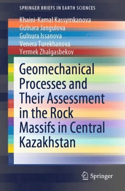 Yermek Zhalgasbekov, Venera Turekhanova, Gulnura Issanova, Gulnara Jangulova, Khaini-Kamal Kassymkanova - Geomechanical Processes and Their Assessment in the Rock Massifs in Central Kazakhstan, E-bok