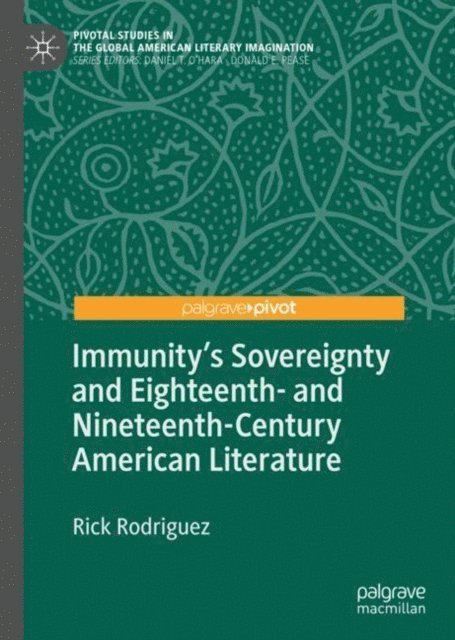 Rick Rodriguez - Immunity's Sovereignty and Eighteenth- and Nineteenth-Century American Literature, E-bok