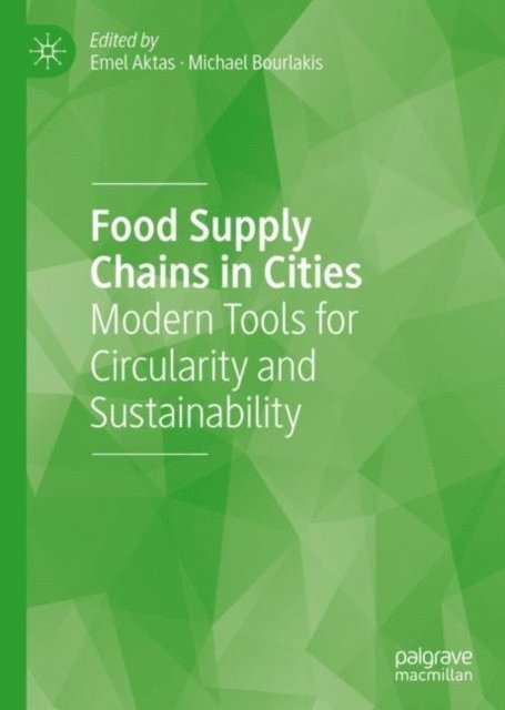 Michael Bourlakis, Emel Aktas - Food Supply Chains in Cities, E-bok