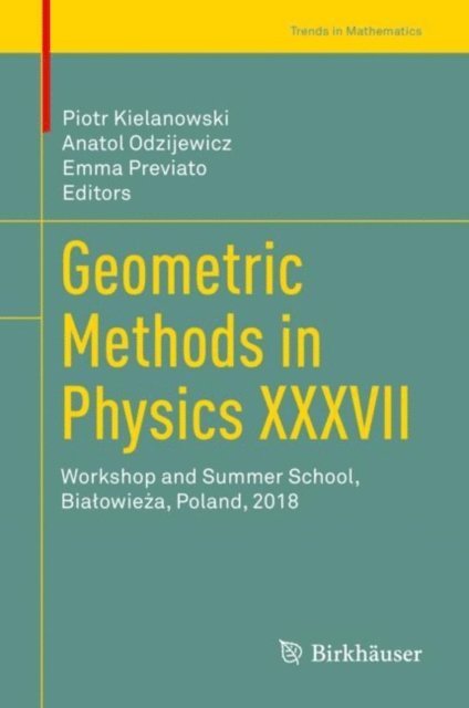 Emma Previato, Anatol Odzijewicz, Piotr Kielanowski - Geometric Methods in Physics XXXVII, E-bok