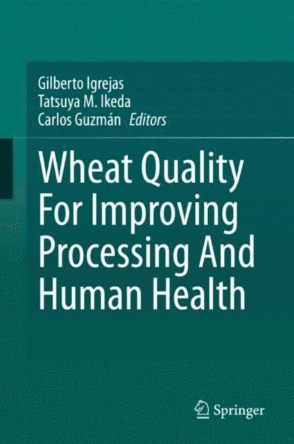 Carlos Guzman, Tatsuya M. Ikeda, Gilberto Igrejas - Wheat Quality For Improving Processing And Human Health, E-bok