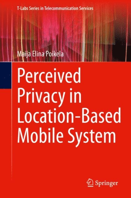 Maija Elina Poikela - Perceived Privacy in Location-Based Mobile System, E-bok