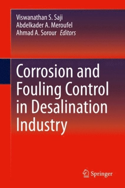 Ahmad A. Sorour, Abdelkader A. Meroufel, Viswanathan S. Saji - Corrosion and Fouling Control in Desalination Industry, E-bok