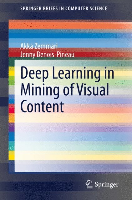 Jenny Benois-Pineau, Akka Zemmari - Deep Learning in Mining of Visual Content, E-bok