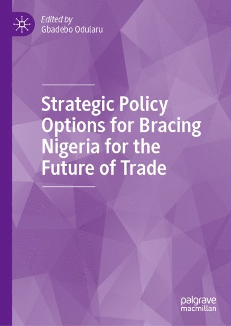 Gbadebo Odularu - Strategic Policy Options for Bracing Nigeria for the Future of Trade, E-bok
