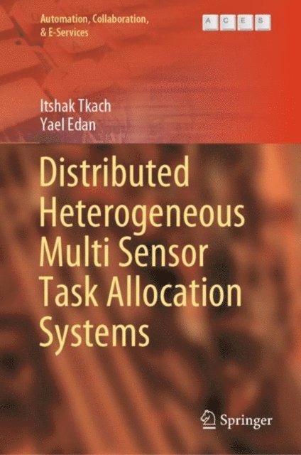 Yael Edan, Itshak Tkach - Distributed Heterogeneous Multi Sensor Task Allocation Systems, E-bok