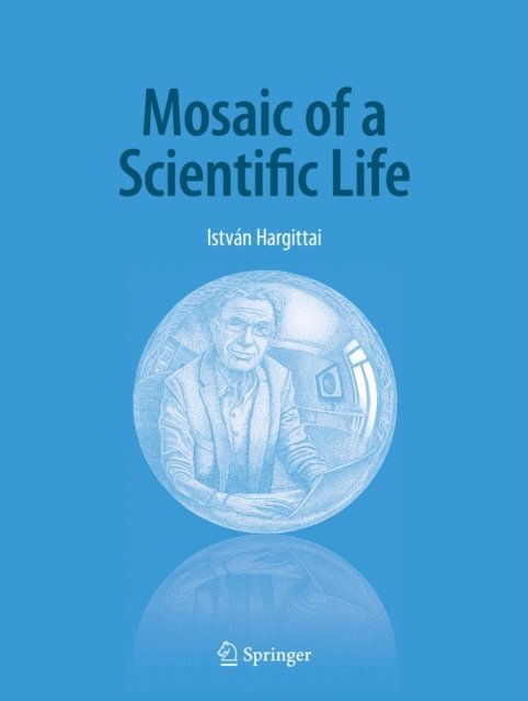 Istvan Hargittai - Mosaic of a Scientific Life, E-bok