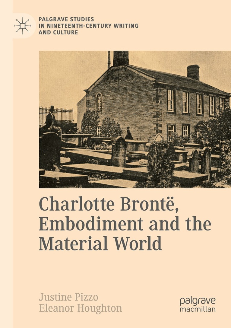 Justine Pizzo, Eleanor Houghton - Charlotte Brontë, Embodiment and the Material World, Häftad. Tillgänglighet: Lägg i varukorg