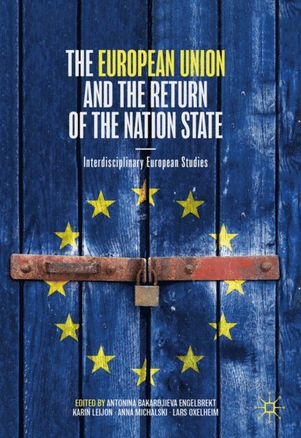 Lars Oxelheim, Anna Michalski, Karin Leijon, Antonina Bakardjieva Engelbrekt - European Union and the Return of the Nation State, E-bok