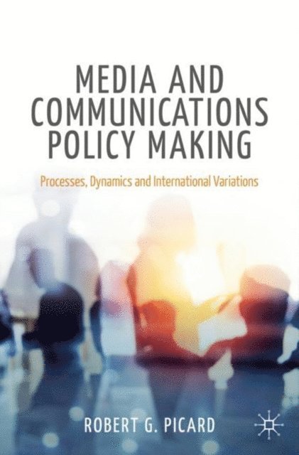 Robert G. Picard - Media and Communications Policy Making, E-bok