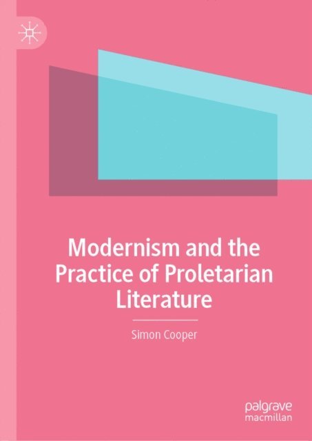 Simon Cooper - Modernism and the Practice of Proletarian Literature, E-bok