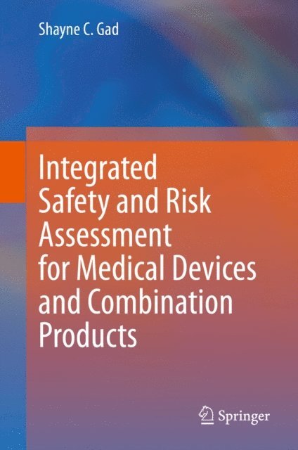 Shayne C. Gad - Integrated Safety and Risk Assessment for Medical Devices and Combination Products, E-bok